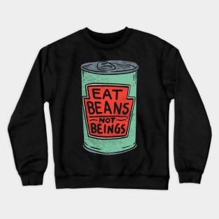 Eat Beans Not Beings Crewneck Sweatshirt